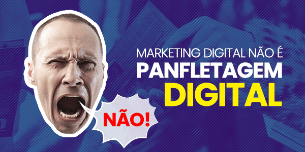 Marketing Digital não é Panfletagem Digital